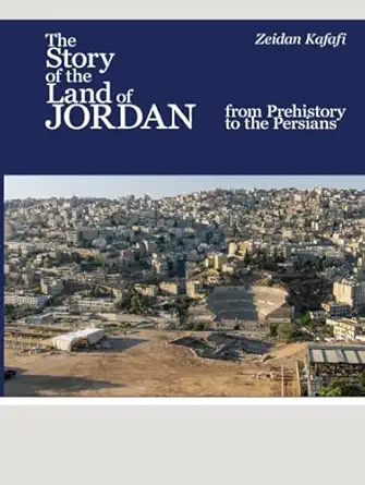 the story of the land of jordan from prehistory to the persians 1st edition zeidan kafafi 195591821x,