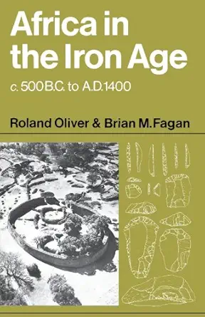 africa in the iron age c 500 b c to a d 1400 1st edition roland oliver ,brian m fagan 0521099005,
