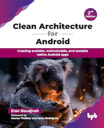 clean architecture for android creating scalable maintainable and testable native android apps 1st edition