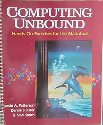 computing unbound hands on exercises for the macintosh with two optional exercises for the ibm pc/with disk