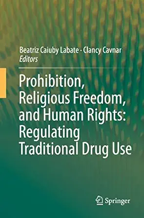 prohibition religious freedom and human rights regulating traditional drug use 1st edition beatriz caiuby