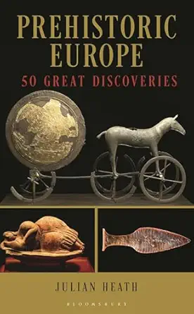 prehistoric europe 50 great discoveries 1st edition julian heath 1538192446, 978-1538192443