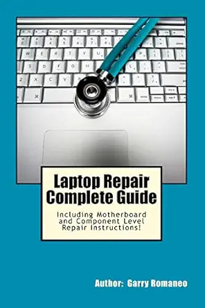 laptop repair complete guide including motherboard component level repair 1st edition garry romaneo