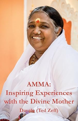 amma inspiring experiences with the divine mother 1st edition ted zeff ph d ,amma ,dayalu 168037432x,