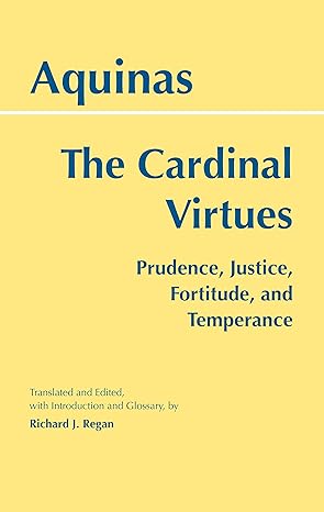 the cardinal virtues prudence justice fortitude and temperance 1st edition thomas aquinas ,richard j regan s