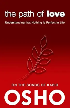 the path of love understanding that nothing is perfect in life 1st edition osho ,osho international