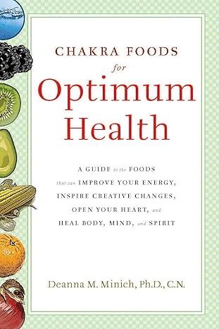 chakra foods for optimum health a guide to the foods that can improve your energy inspire creative changes