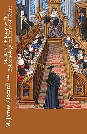 medieval philosophy the epistemology of henry of ghent 1st edition m james ziccardi 1502727137, 978-1502727138