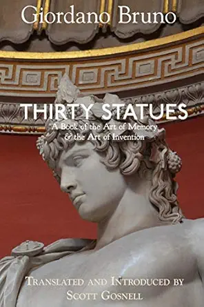 thirty statues a book of the art of memory and the art of invention 1st edition giordano bruno ,scott gosnell