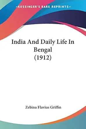 india and daily life in bengal 1st edition zebina flavius griffin 1104254859, 978-1104254858