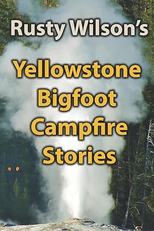 yellowstone bigfoot campfire stories 1st edition rusty wilson 1948859068, 978-1948859066