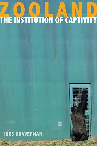 zooland the institution of captivity 1st edition irus braverman 0804783586, 978-0804783583
