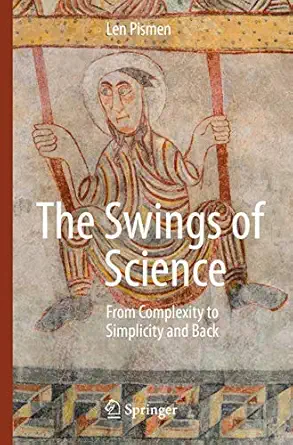 the swings of science from complexity to simplicity and back 1st edition len pismen 3319997769, 978-3319997766
