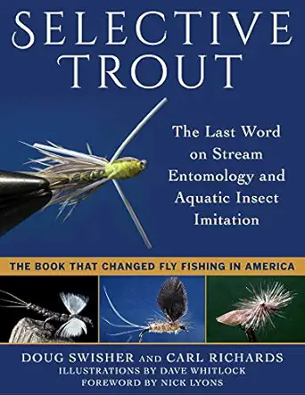 selective trout the last word on stream entomology and aquatic insect imitation 1st edition doug swisher