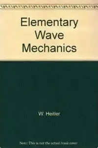 elementary wave mechanics with applications to quantum chemistry 1st edition w heitler 0198511035,