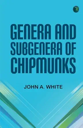 genera and subgenera of chipmunks 1st edition john a white 9362772477, 978-9362772473