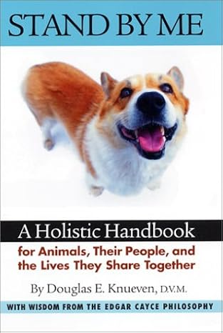 stand by me a holistic handbook for animals their people and the lives they share together 1st edition