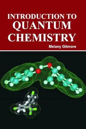 introduction to quantum chemistry 1st edition editor melany gitmore 1926686977, 978-1926686974