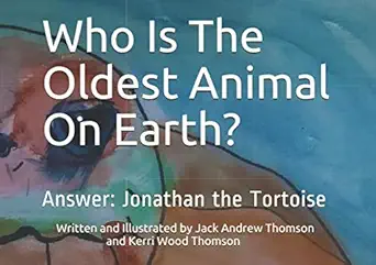 who is the oldest animal on earth answer jonathan the tortoise 1st edition jack andrew thomson ,kerri wood