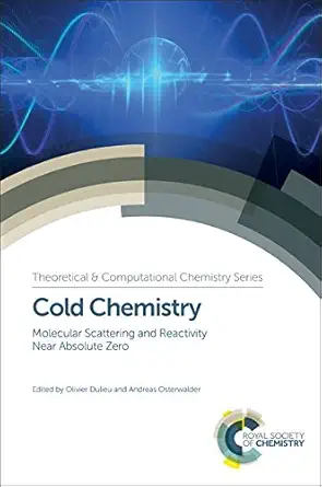 cold chemistry molecular scattering and reactivity near absolute zero 1st edition olivier dulieu ,andreas