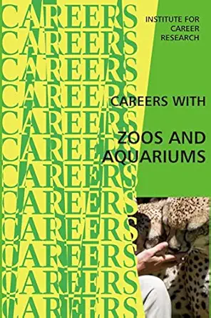 careers with zoos and aquariums 1st edition institute for career research 1514747014, 978-1514747018
