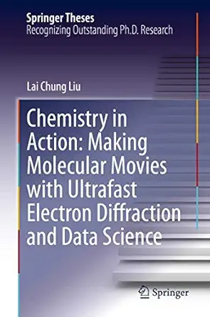 chemistry in action making molecular movies with ultrafast electron diffraction and data science 1st edition