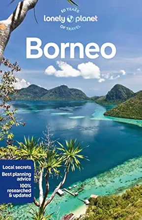 lonely planet borneo detailed itineraries travel like a local insider tips covers sabah sarawak kalimantan