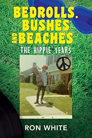 bedrolls bushes and beaches the hippie years 1st edition ron white 1513642251, 978-1513642253