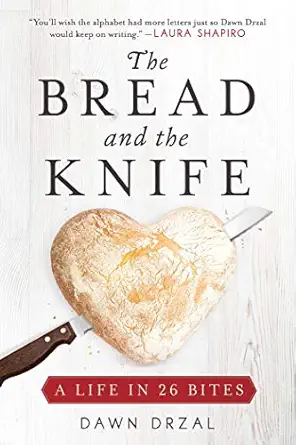 the bread and the knife a life in 26 bites 1st edition dawn drzal 1628729236, 978-1628729238