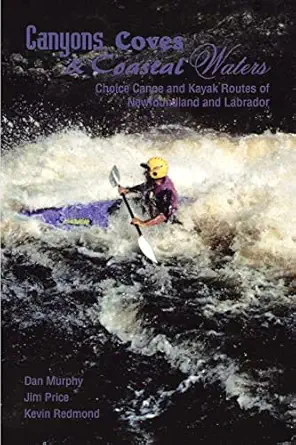 canyons coves and coastal waters canoe and kayak routes of newfoundland and labrador 1st edition kevin