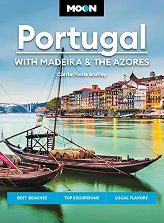 moon portugal with madeira and the azores best beaches top excursions local flavors 1st edition carrie marie