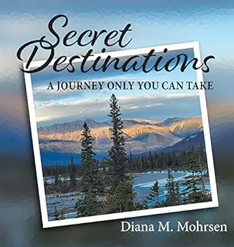secret destinations a journey only you can take 1st edition diana m mohrsen 1039136907, 978-1039136908