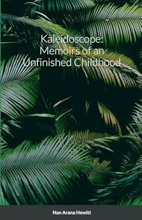 kaleidoscope memoirs of an unfinished childhood 1st edition nan hewitt 1470946416, 978-1470946418