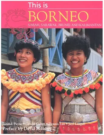 this is borneo sabah sarawak brunei and kalimantan 1st edition junaidi payne ,gerald s cubitt 1845377230,