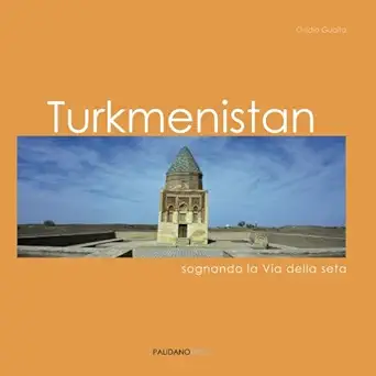 turkmenistan sognando la via della seta 1st edition ovidio guaita ,paolo gerbaldo 1908310251, 978-1908310255