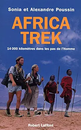 africa trek 14 000 kiloma tres dans les pas de lhomme 1st edition alexandre poussin ,sonia poussin