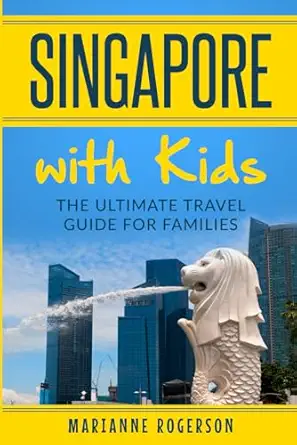 singapore with kids the ultimate travel guide for families 1st edition marianne rogerson 172689195x,