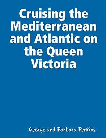 cruising the mediterranean and atlantic on the queen victoria 1st edition george and barbara perkins