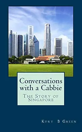 conversations with a cabbie the story of singapore the essential book for the first time traveller to
