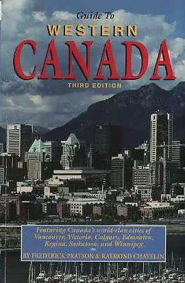 guide to western canada all you need to know for year round travel in british columbia alberta saskatchewan