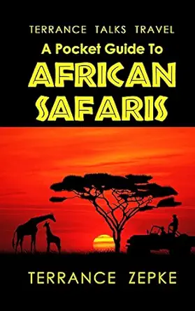 terrance talks travel a pocket guide to african safaris 1st edition terrance zepke 0996065024, 978-0996065023