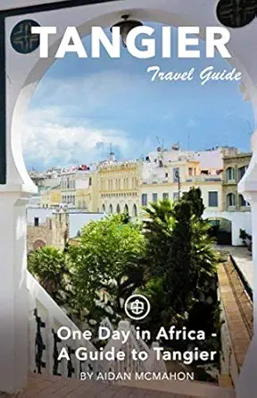 tangier travel guide one day in africa a guide to tangier 1st edition aidan mcmahon ,unanchor 1973419548,