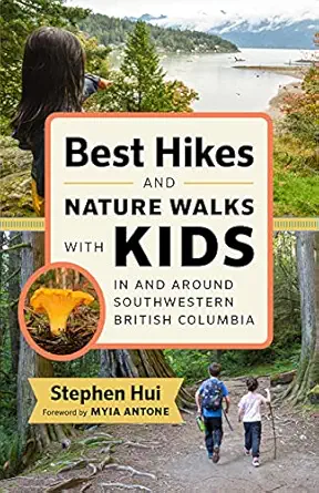 best hikes and nature walks with kids in and around southwestern british columbia 1st edition stephen hui