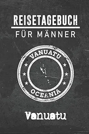 reisetagebuch fa 1/4r ma nner vanuatu 6x9 reise journal i notizbuch mit checklisten zum ausfa 1/4llen i