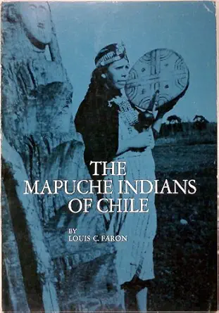 the mapuche indians of chile 1st edition louis c faron 0030698707, 978-0030698705