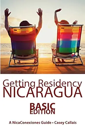 getting residency nicaragua understanding nicaraguas residency process in plain english 1st edition casey