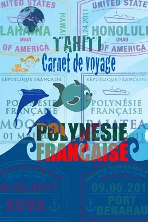 carnet de voyage polynasie frana aise tahiti agenda et journal de voyage dans les ales de tahiti 1st edition