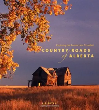 country roads of alberta exploring the routes less travelled 1st edition liz bryan 1894974298, 978-1894974295