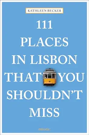 111 places in lisbon that you shouldnt miss 1st edition kathleen becker 3740803835, 978-3740803834