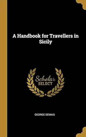 a handbook for travellers in sicily 1st edition george dennis 0469280808, 978-0469280809